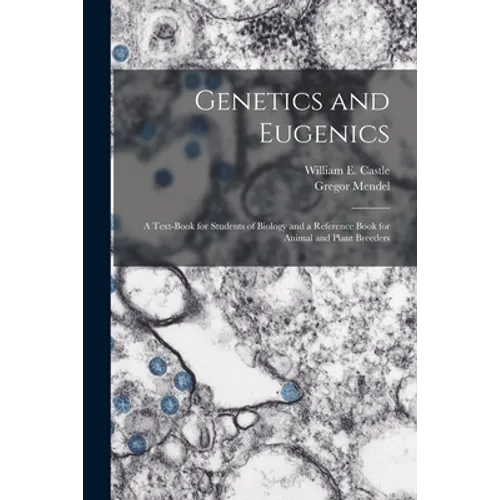 Genetics and Eugenics; a Text-book for Students of Biology and a Reference Book for Animal and Plant Breeders - Paperback