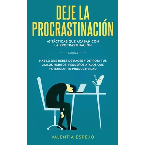 Deje la procrastinación: 67 tácticas que acaban con la procrastinación: Haz lo que debes de hacer y derrota tus malos hábitos, pequeños atajos - Hardcover
