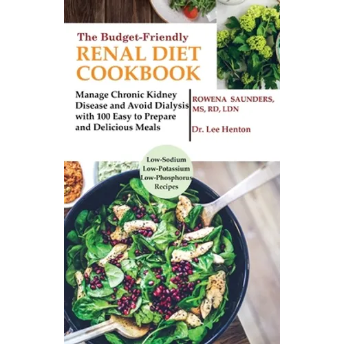 The Budget Friendly Renal Diet Cookbook: Manage Chronic Kidney Disease and Avoid Dialysis with 100 Easy to Prepare and Delicious Meals Low in Sodium, - Hardcover