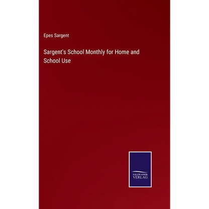 Sargent's School Monthly for Home and School Use - Hardcover