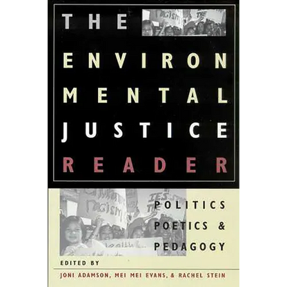 The Environmental Justice Reader: Politics, Poetics, & Pedagogy - Paperback