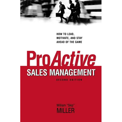 The Proactive Sales Management: How to Lead, Motivate, and Stay Ahead of the Game - Paperback
