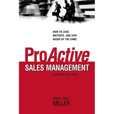 The Proactive Sales Management: How to Lead, Motivate, and Stay Ahead of the Game - Paperback