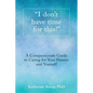 "I don't have time for this!": A Compassionate Guide to Caring for Your Parents and Yourself - Paperback