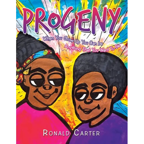 Progeny: When You Grow Up You Can be Anything That You Want To Be - Paperback