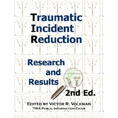 Traumatic Incident Reduction: Research and Results, 2nd Edition - Paperback