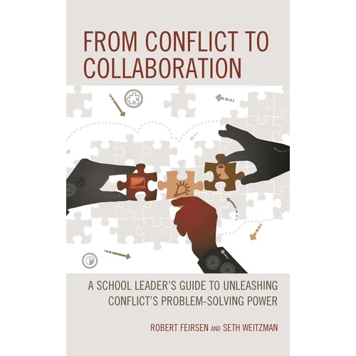 From Conflict to Collaboration: A School Leader's Guide to Unleashing Conflict's Problem-Solving Power - Paperback