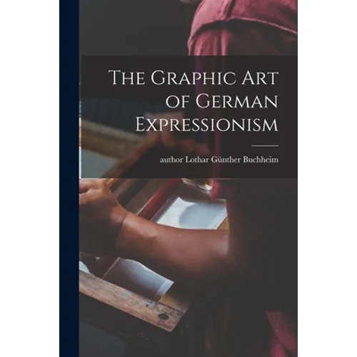 The Graphic Art of German Expressionism - Paperback