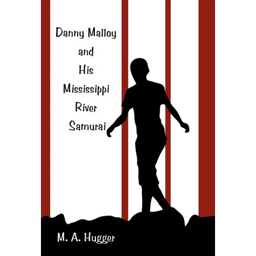 Danny Malloy and His Mississippi River Samurai - Hardcover