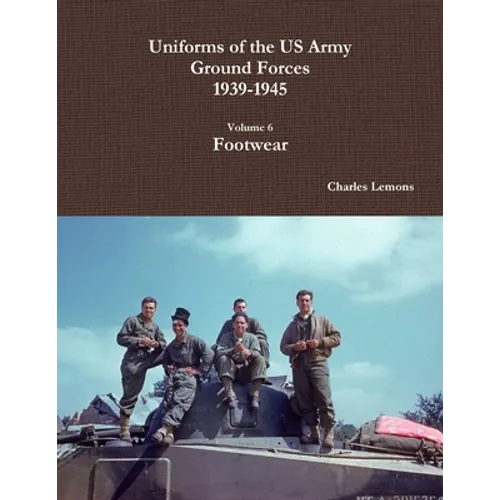 Uniforms of the US Army Ground Forces 1939-1945, Volume 6, Footwear - Paperback