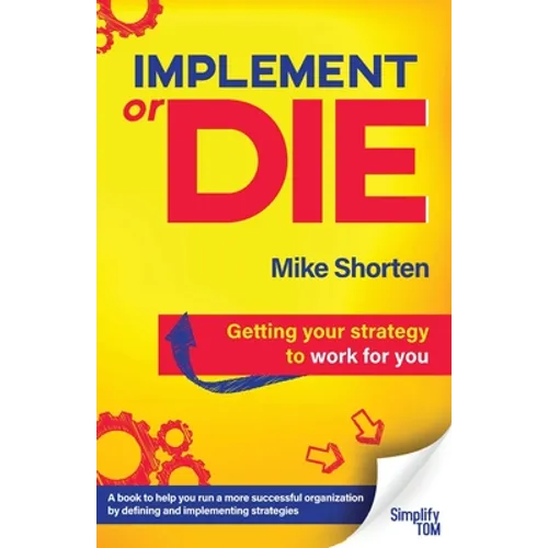 Implement or Die: Getting Your Strategy to Work for You - Paperback