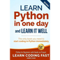 Learn Python in One Day and Learn It Well (2nd Edition): Python for Beginners with Hands-on Project. The only book you need to start coding in Python - Paperback