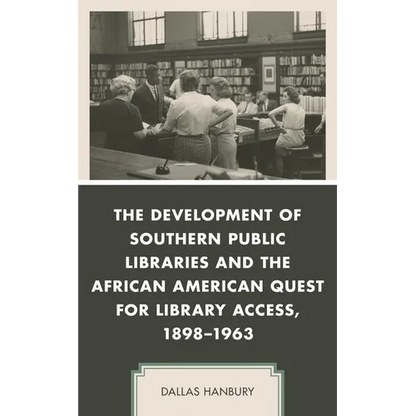 The Development of Southern Public Libraries and the African American Quest for Library Access, 1898-1963 - Paperback