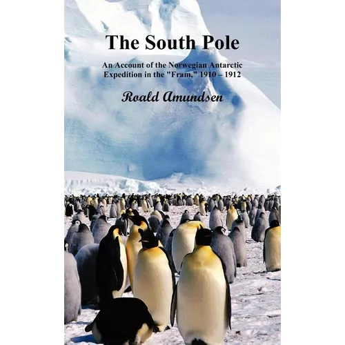 The South Pole; An Account of the Norwegian Antarctic Expedition in the Fram, 1910-12. Volumes I and II - Hardcover