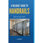 A Welder's Guide to Handrails and Railing Codes: Everything You Need to Know about Handrails and the Building Codes That Regulate Them - Hardcover
