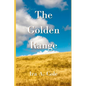 The Golden Range: Stories of the Cole family homesteading near Bazine, Kansas - Paperback