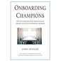 Onboarding Champions: The Seven Recruiting Principles of Highly Effective Nonprofit Boards - Hardcover