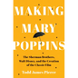 Making Mary Poppins: The Sherman Brothers, Walt Disney, and the Creation of a Classic Film - Hardcover