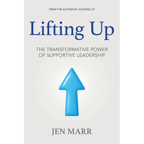 Lifting Up: The Transformative Power of Supportive Leadership - Paperback