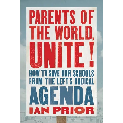 Parents of the World, Unite!: How to Save Our Schools from the Left's Radical Agenda - Hardcover
