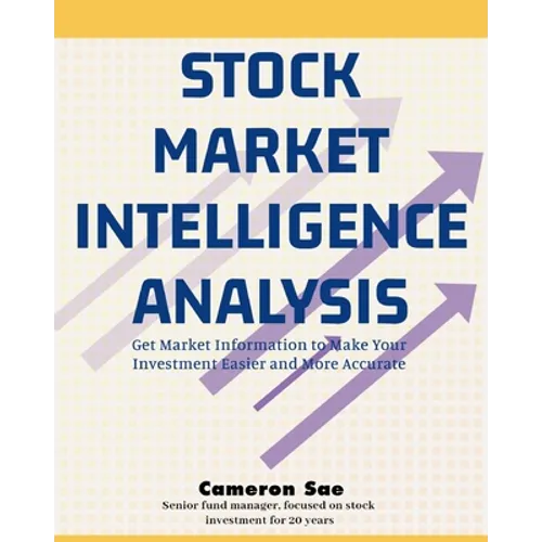 Stock Market Intelligence Analysis: Get Market Information to Make Your Investment Easier and More Accurate - Paperback