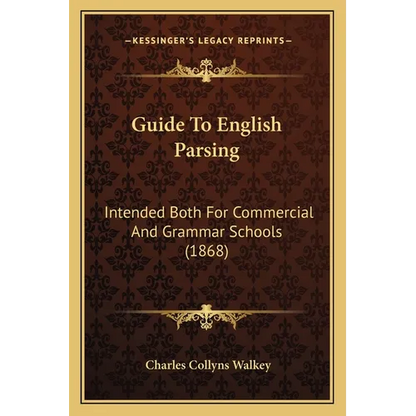 Guide To English Parsing: Intended Both For Commercial And Grammar Schools (1868) - Paperback