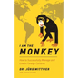 I am the monkey: How to Successfully Manage and Live in Foreign Cultures - Paperback