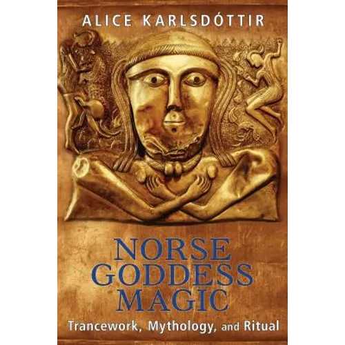 Norse Goddess Magic: Trancework, Mythology, and Ritual - Paperback