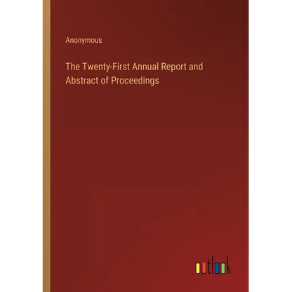 The Twenty-First Annual Report and Abstract of Proceedings - Paperback