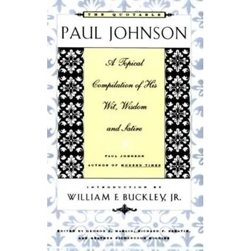 The Quotable Paul Johnson: A Topical Compilation of His Wit, Wisdom and Satire - Paperback