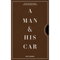 A Man & His Car: Iconic Cars and Stories from the Men Who Love Them - Hardcover