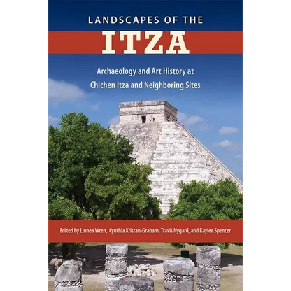Landscapes of the Itza: Archaeology and Art History at Chichen Itza and Neighboring Sites - Hardcover
