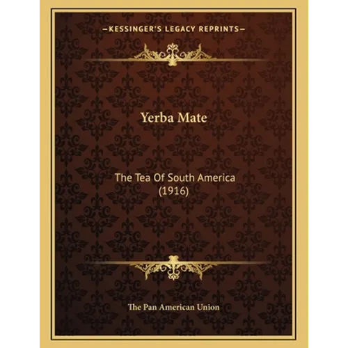 Yerba Mate: The Tea Of South America (1916) - Paperback
