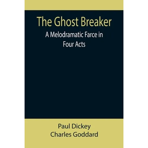 The Ghost Breaker: A Melodramatic Farce in Four Acts - Paperback