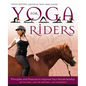 Yoga for Riders: Principles and Postures to Improve Your Horsemanship - Paperback