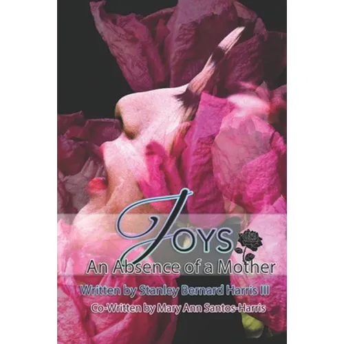 Joys...An Absence of a Mother: The Novel that will make you take a deeper look at the Love of a Mother... - Paperback