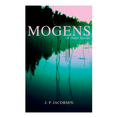 Mogens & Other Stories: Danish Tales Collection: Mogens, The Plague of Bergamo, There Should Have Been Roses & Mrs. Fonss - Paperback