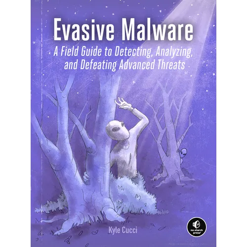 Evasive Malware: A Field Guide to Detecting, Analyzing, and Defeating Advanced Threats - Paperback