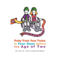 Potty Training Boot Camp for Twins: Potty Train Your Twins in Four Days Before the Age of Two - Paperback