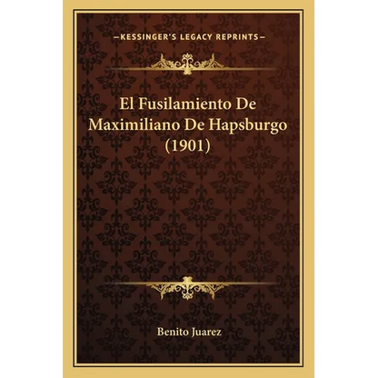 El Fusilamiento De Maximiliano De Hapsburgo (1901) - Paperback