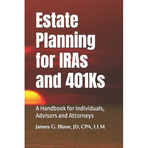 Estate Planning for IRAs and 401Ks: A Handbook for Individuals, Advisors and Attorneys - Paperback
