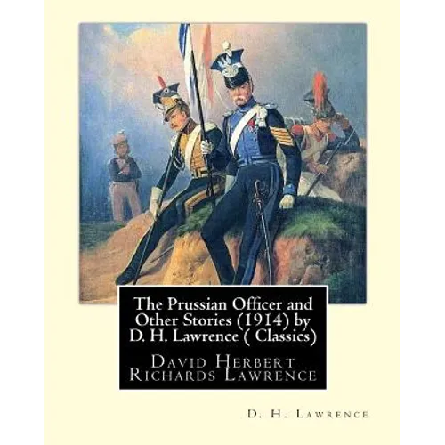 The Prussian Officer and Other Stories (1914) by D. H. Lawrence ( Classics): David Herbert Richards Lawrence - Paperback