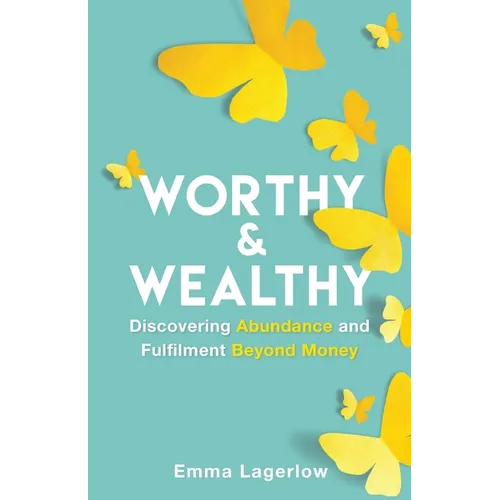 Worthy and Wealthy: Discovering Abundance and Fulfilment Beyond Money - Paperback