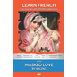 Learn French with Masked Love by Balzac: Interlinear French to English - Paperback