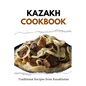 Kazakh Cookbook: Traditional Recipes from Kazakhstan - Paperback