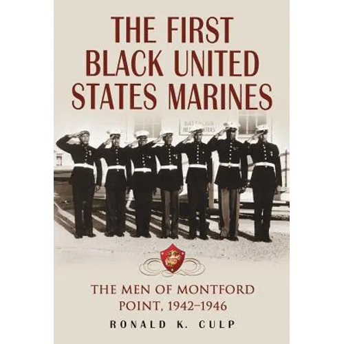 The First Black United States Marines: The Men of Montford Point, 1942-1946 - Paperback