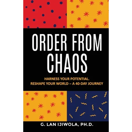 Order From Chaos: Harness Your Potential. Reshape Your World - A 40-Day Journey - Paperback