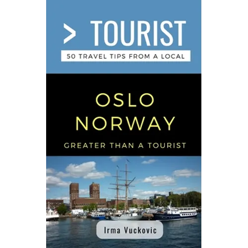 Greater Than a Tourist- Oslo Norway: 50 Travel Tips from a Local - Paperback