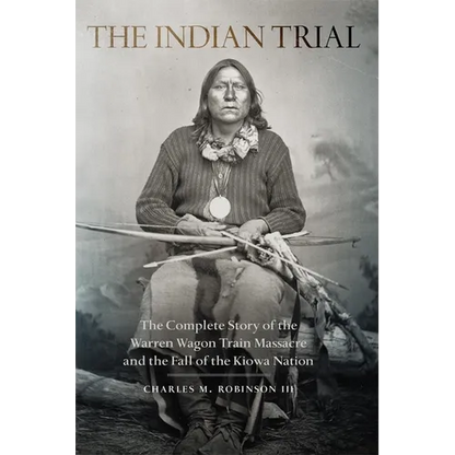 The Indian Trial: The Complete Story of the Warren Wagon Train Massacre and the Fall of the Kiowa Nation - Paperback