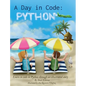 A Day in Code- Python: Learn to Code in Python through an Illustrated Story (for Kids and Beginners) - Hardcover